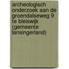 Archeologisch onderzoek aan de Groendalseweg 9 te Bleiswijk (gemeente Lansingerland) by S. Depuydt