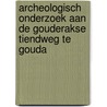 Archeologisch onderzoek aan de Gouderakse Tiendweg te Gouda door M. van Dasselaar
