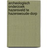Archeologisch onderzoek Hazersveld te Hazerswoude-Dorp by M. van Dasselaar
