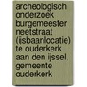 Archeologisch onderzoek Burgemeester Neetstraat (IJsbaanlocatie) te Ouderkerk aan den IJssel, gemeente Ouderkerk by M.W.A. De Koning