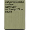 Cultuurhistorische analyse Wethouder Venteweg 121 te Gouda by M. van Dasselaar