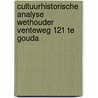 Cultuurhistorische analyse Wethouder Venteweg 121 te Gouda door M. van Dasselaar