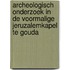 Archeologisch onderzoek in de voormalige Jeruzalemkapel te Gouda