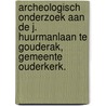 Archeologisch onderzoek aan de J. Huurmanlaan te Gouderak, gemeente Ouderkerk. door M. van Dasselaar