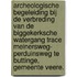 Archeologische begeleiding bij de verbreding van de Biggekerksche Watergang trace Meinersweg- Perduinsweg te Buttinge, gemeente Veere.