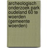 Archeologisch onderzoek Park Oudeland 60 te Woerden (gemeente Woerden) door R.D. van Weenen