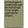 Archeologisch onderzoek aan de Kerkstraat 14 te Strijen (gemeente Strijen). door N.H. van der Ham