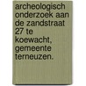 Archeologisch onderzoek aan de Zandstraat 27 te Koewacht, gemeente Terneuzen. by N.H. van der Ham