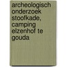 Archeologisch onderzoek Stoofkade, camping Elzenhof te Gouda door M. van Dasselaar