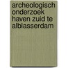 Archeologisch onderzoek Haven Zuid te Alblasserdam door M. van Dasselaar