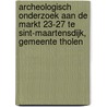 Archeologisch onderzoek aan de Markt 23-27 te Sint-Maartensdijk, gemeente Tholen door C. Harmsen