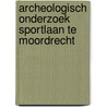 Archeologisch onderzoek Sportlaan te Moordrecht door M. van Dasselaar