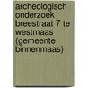 Archeologisch onderzoek Breestraat 7 te Westmaas (gemeente Binnenmaas) door S. Van der Staak-Stijnman