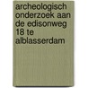 Archeologisch onderzoek aan de Edisonweg 18 te Alblasserdam door N.H. van der Ham