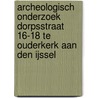 Archeologisch onderzoek Dorpsstraat 16-18 te Ouderkerk aan den IJssel door S. Van der Staak-Stijnman