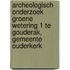 Archeologisch onderzoek Groene wetering 1 te Gouderak, gemeente Ouderkerk