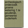 Archeologisch onderzoek Groene wetering 1 te Gouderak, gemeente Ouderkerk by S. Van der Staak-Stijnman