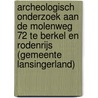 Archeologisch onderzoek aan de Molenweg 72 te Berkel en Rodenrijs (gemeente Lansingerland) door N.H. van der Ham