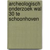 Archeologisch onderzoek Wal 30 te Schoonhoven door M. van Dasselaar