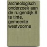 Archeologisch onderzoek aan de Ruigendijk 8 te Tinte, gemeente Westvoorne by N.H. van der Ham