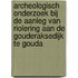 Archeologisch onderzoek bij de aanleg van riolering aan de Gouderaksedijk te Gouda