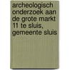 Archeologisch onderzoek aan de Grote Markt 11 te Sluis, gemeente Sluis door R.D. van Weenen