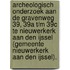 Archeologisch onderzoek aan de Gravenweg 39, 39a t/m 39c te Nieuwerkerk aan den IJssel (gemeente Nieuwerkerk aan den IJssel).