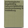 Archeologische Begeleiding Natuurontwikkeling Zandvoortseweg te Middelburg door Marlou Wijsman