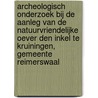 Archeologisch onderzoek bij de aanleg van de natuurvriendelijke oever Den Inkel te Kruiningen, gemeente Reimerswaal door S. Diependaele