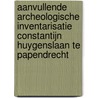 Aanvullende archeologische inventarisatie Constantijn Huygenslaan te Papendrecht door W.P. Brienen-Moolenaar