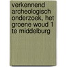 Verkennend archeologisch onderzoek, Het Groene Woud 1 te Middelburg door W.P. Brienen-Moolenaar