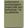 Verkennend archeologisch onderzoek aan Kerkstraat 1 te Koudekerke by A.H. Kloosterman