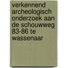 Verkennend archeologisch onderzoek aan de Schouwweg 83-86 te Wassenaar door A.H. Kloosterman