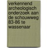 Verkennend archeologisch onderzoek aan de Schouwweg 83-86 te Wassenaar by A.H. Kloosterman