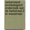 Verkennend archeologisch onderzoek aan de Kerkstraat 2 te Wassenaar by Unknown