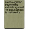 Archeologische begeleiding Valkenburgstraat 10 (BOAZ School) te Meliskerke door M.W.A. De Koning