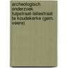 Archeologisch onderzoek Tulpstraat-Leliestraat te Koudekerke (gem. Veere) door F. ter Schegget