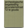 Archeologische begeleiding Jeruzalemstraat 12 te Gouda by M. van Dasselaar