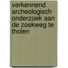 Verkennend archeologisch onderzoek aan de Zoekweg te Tholen door M.W.A. De Koning