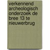 Verkennend archeologisch onderzoek De Bree 13 te Nieuwerbrug by S. Van der Staak-Stijnman