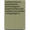 Verkennend en waarderend archeologisch bodemonderzoek Slabbecoornpolder / Welgelegen II door M. van Dasselaar