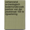 Verkennend archeologisch bodemonderzoek Pastoor van der Plaatstraat 105 te Rijpwetering by C.C. Nicholson