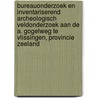 Bureauonderzoek en inventariserend archeologisch veldonderzoek aan de A. Gogelweg te Vlissingen, provincie Zeeland door D.M. Olthof