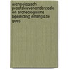 Archeologisch proefsleuvenonderzoek en Archeologische bgeleiding Emergis te Goes door M. Nokkert