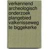 Verkennend archeologisch onderzoek plangebied Valkenisseweg te Biggekerke by L.C. Nijdam