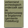 Verkennend archeologisch onderzoek aan de Brigdamseweg te Brigdamme (gemeente Middelburg) by N. van der Ham