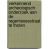 Verkennend archeologisch onderzoek aan de Regentessestraat te Tholen by M.W.A. De Koning