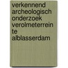 Verkennend archeologisch onderzoek Verolmeterrein te Alblasserdam door S. van der Staak