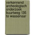 Verkennend archeologisch onderzoek Buurtweg 135 te Wassenaar