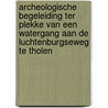 Archeologische begeleiding ter plekke van een watergang aan de Luchtenburgseweg te Tholen door N.H. van der Ham